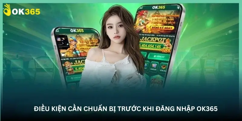 Điều Kiện Cần Chuẩn Bị Trước Khi Đăng Nhập Ok365