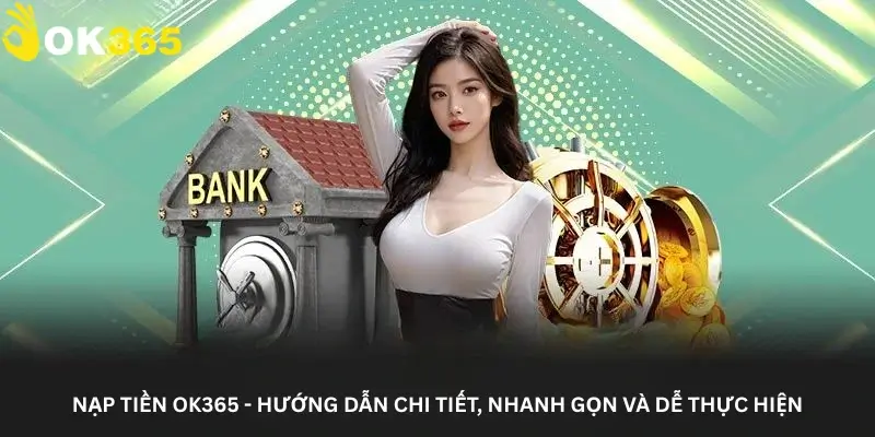 Nạp tiền Ok365 - Hướng dẫn chi tiết, nhanh gọn và dễ thực hiện