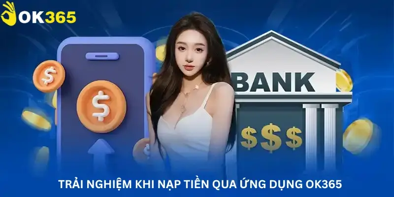 Trải nghiệm khi nạp tiền qua ứng dụng Ok365